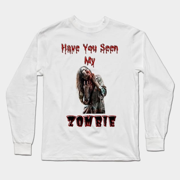 Have You Seen My Zombie Long Sleeve T-Shirt by Kongsepts